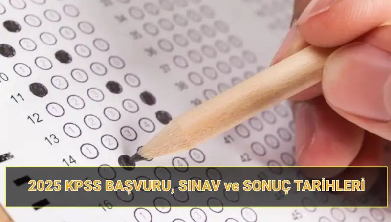 2025 KPSS Başvuru Tarihleri ve Sonuç Açıklama Süreci Tüm Detaylarıyla Açıkladı