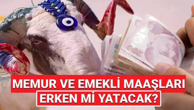 Kurban Bayramı Öncesi Memur ve Emekli Maaşları Ne Zaman Yatacak?