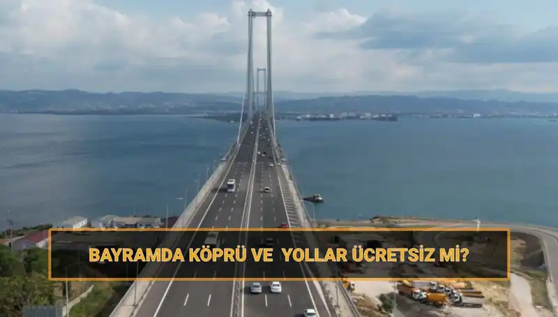 Ramazan Bayramı'nda Yollar ve Köprüler Ücretsiz mi? Detaylar Burada!