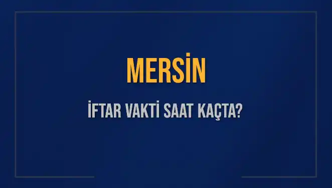 Mersin'de İftar Vakti: Saat Kaçta Okuyaçaksınız?