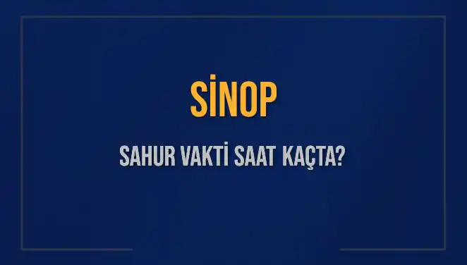 Sinop Sahur Vakti: Diyanet'in 2025 Takvimiyle Güncel Bilgiler!